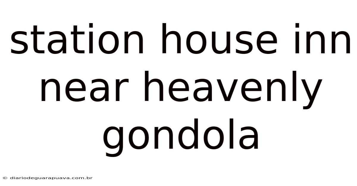 Station House Inn Near Heavenly Gondola