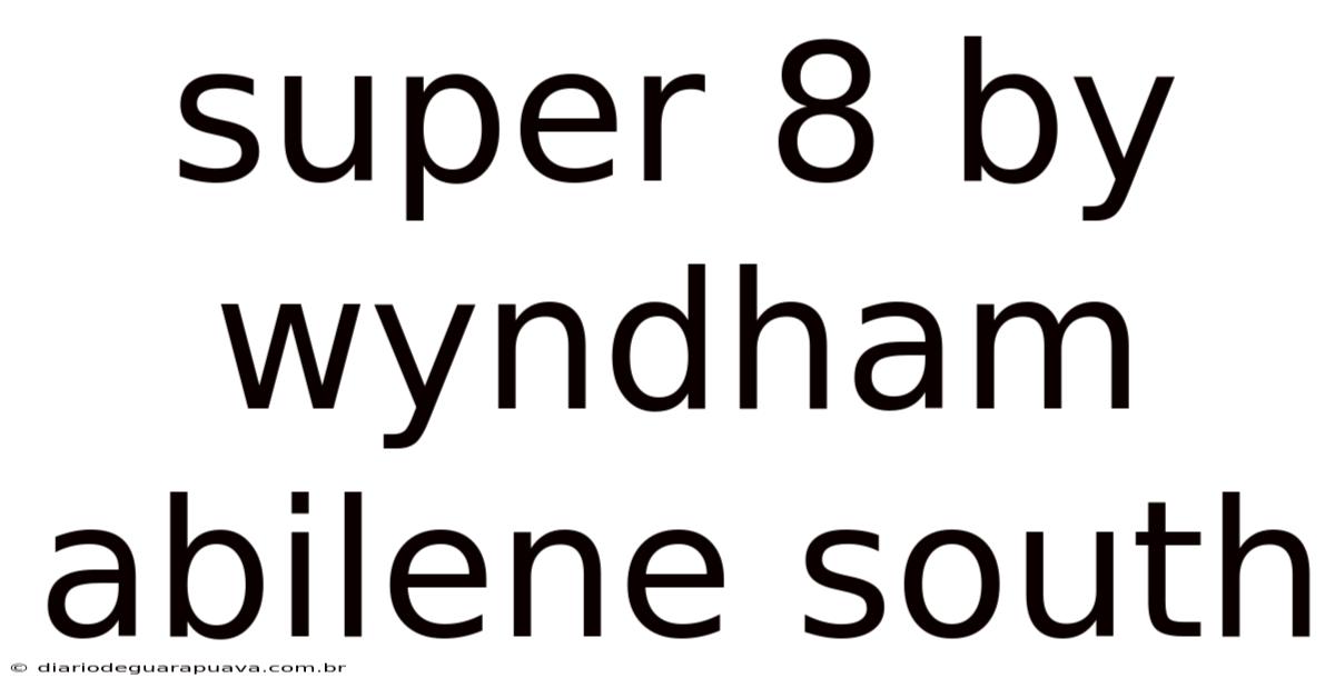 Super 8 By Wyndham Abilene South