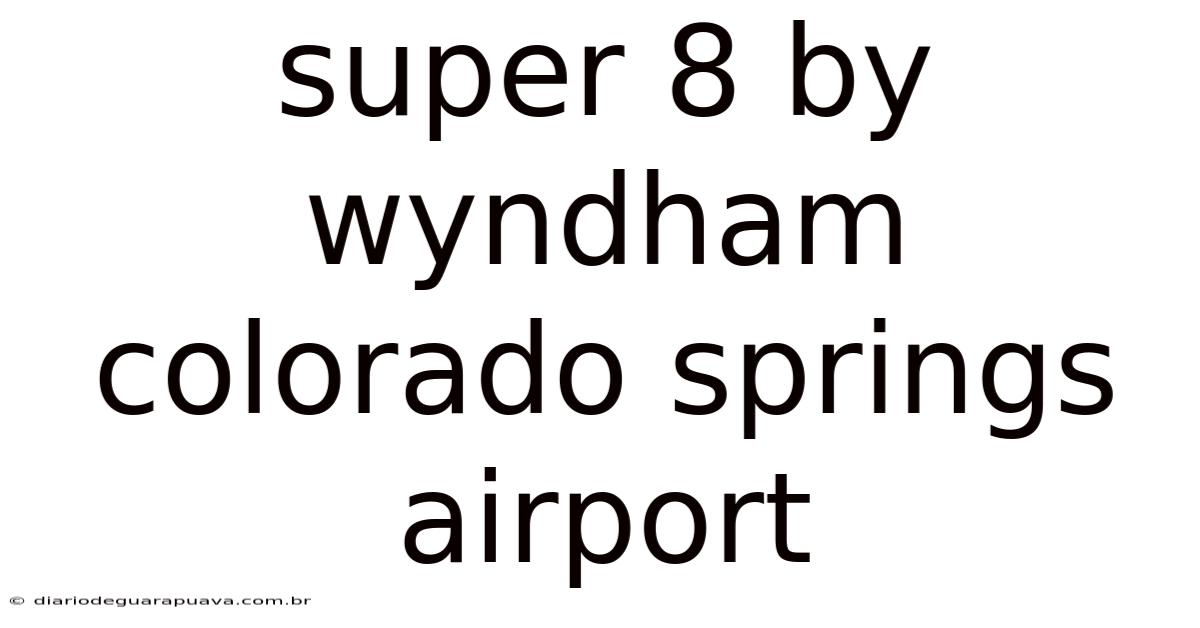 Super 8 By Wyndham Colorado Springs Airport