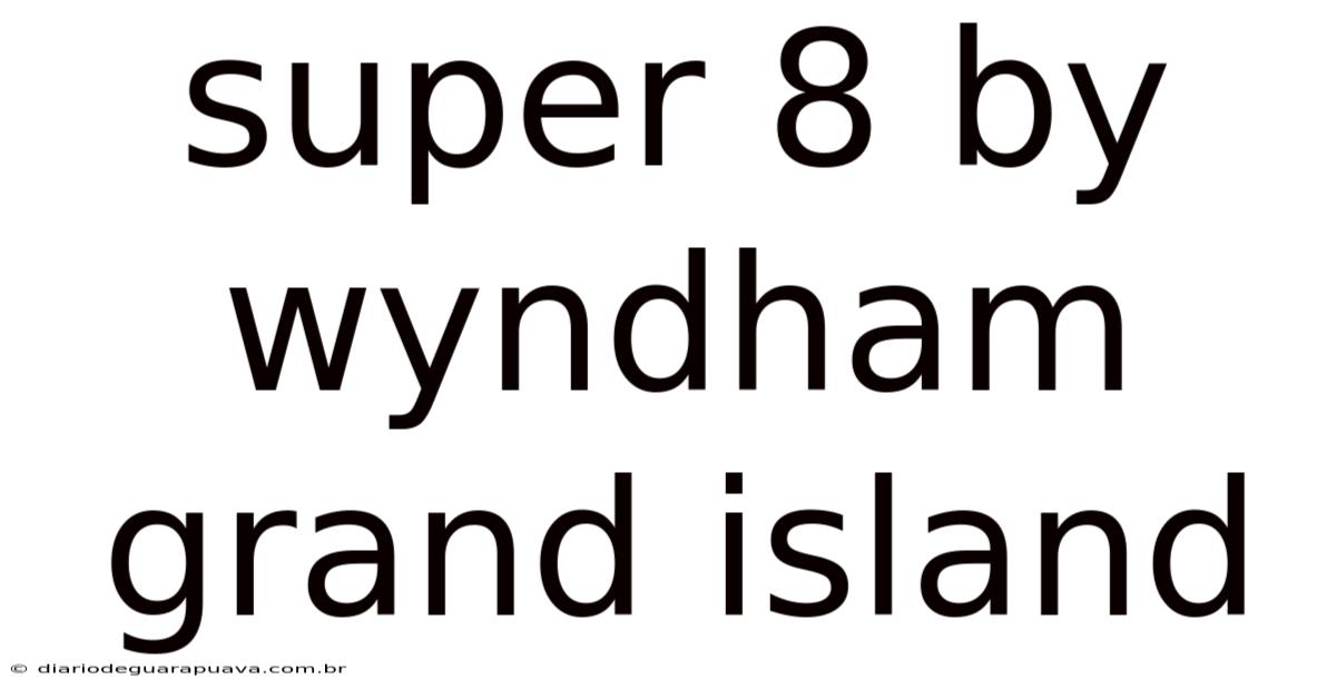 Super 8 By Wyndham Grand Island