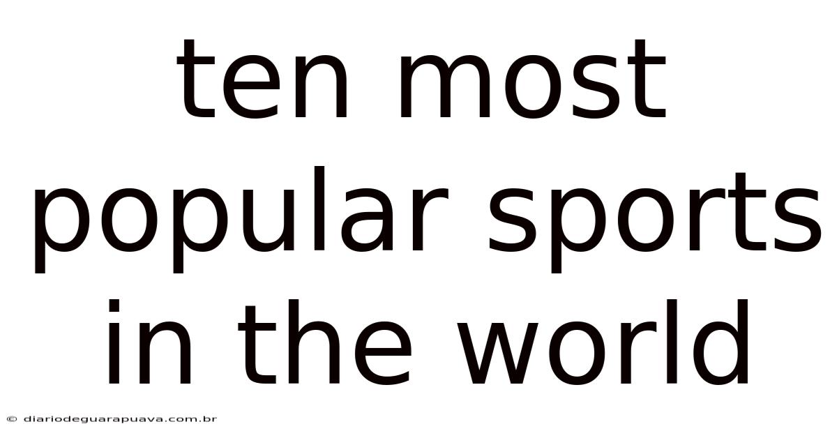 Ten Most Popular Sports In The World