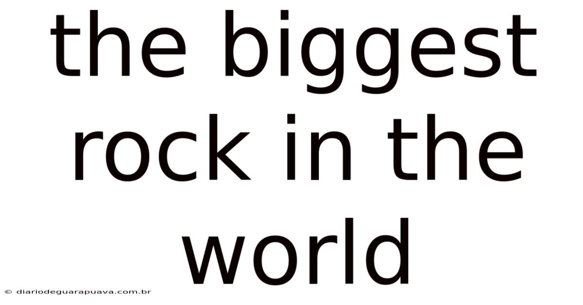 The Biggest Rock In The World