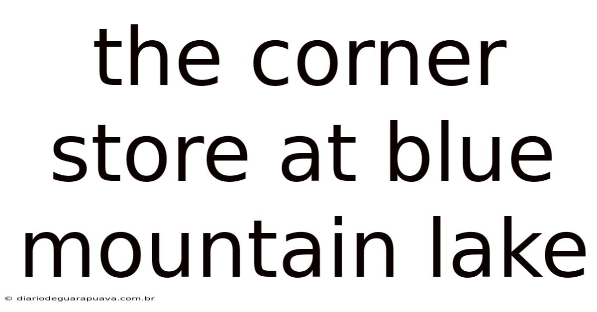 The Corner Store At Blue Mountain Lake