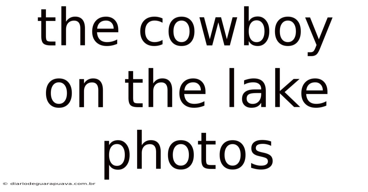 The Cowboy On The Lake Photos