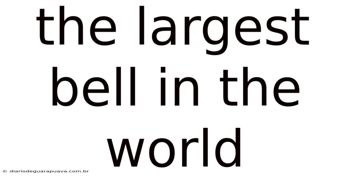 The Largest Bell In The World