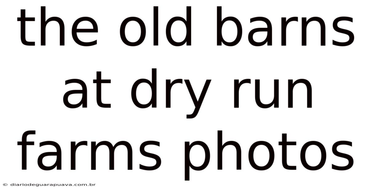 The Old Barns At Dry Run Farms Photos