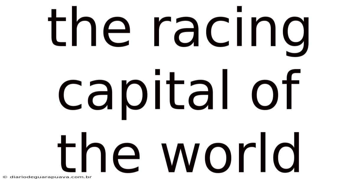 The Racing Capital Of The World