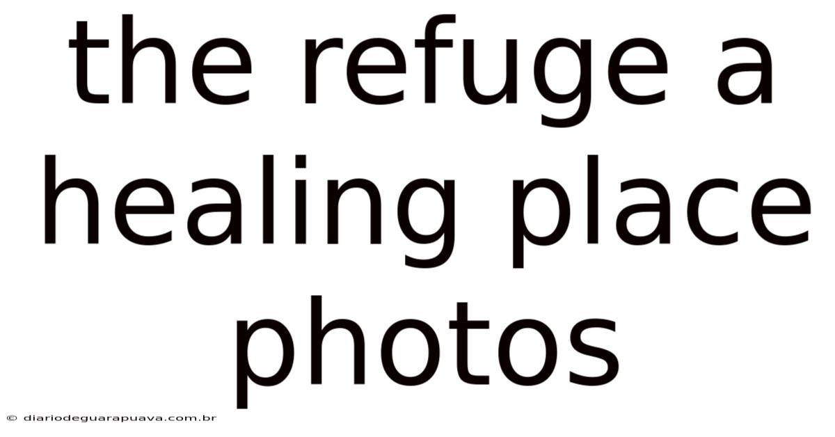 The Refuge A Healing Place Photos
