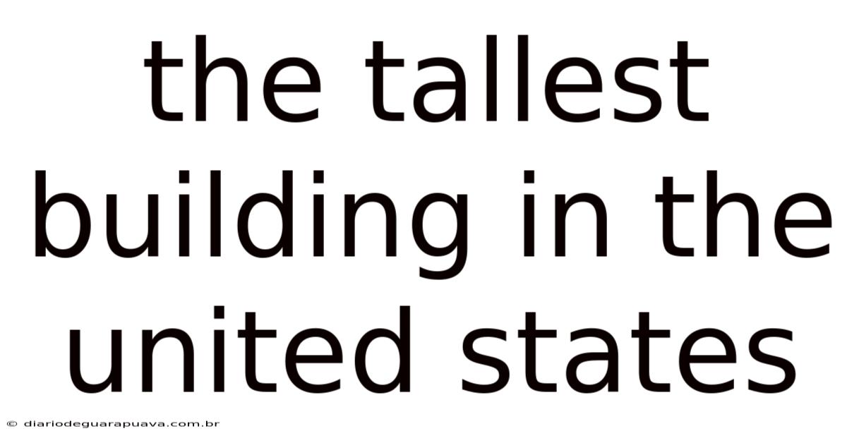 The Tallest Building In The United States
