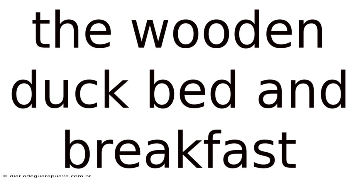 The Wooden Duck Bed And Breakfast