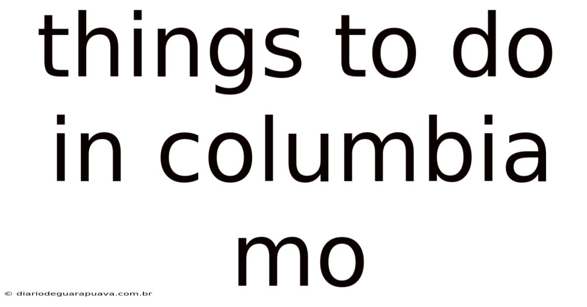 Things To Do In Columbia Mo