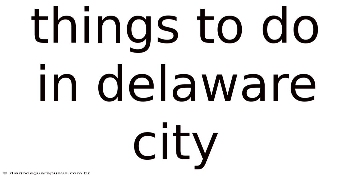 Things To Do In Delaware City