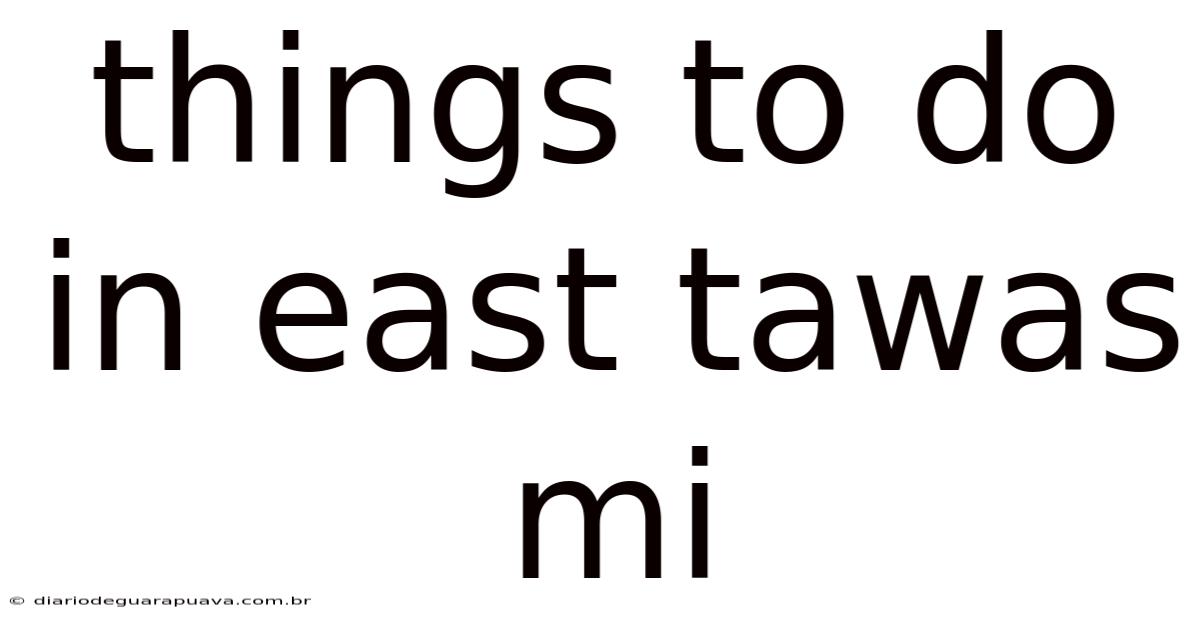 Things To Do In East Tawas Mi