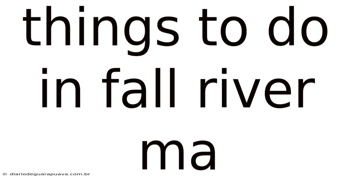 Things To Do In Fall River Ma