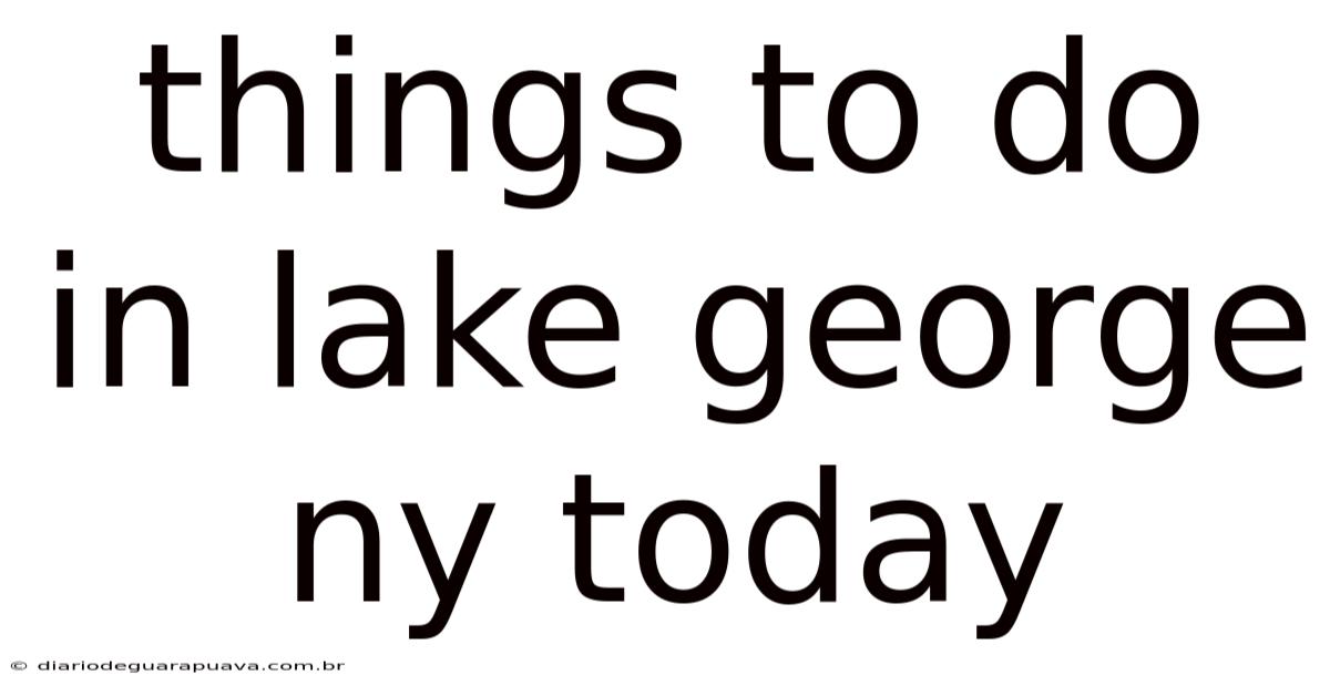 Things To Do In Lake George Ny Today