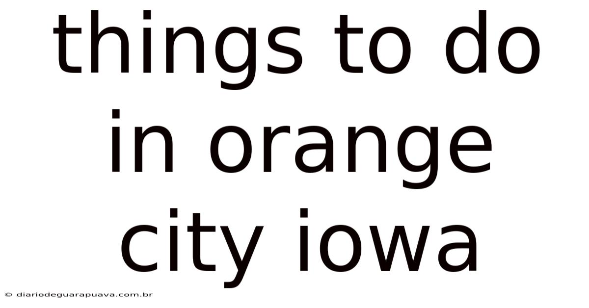 Things To Do In Orange City Iowa