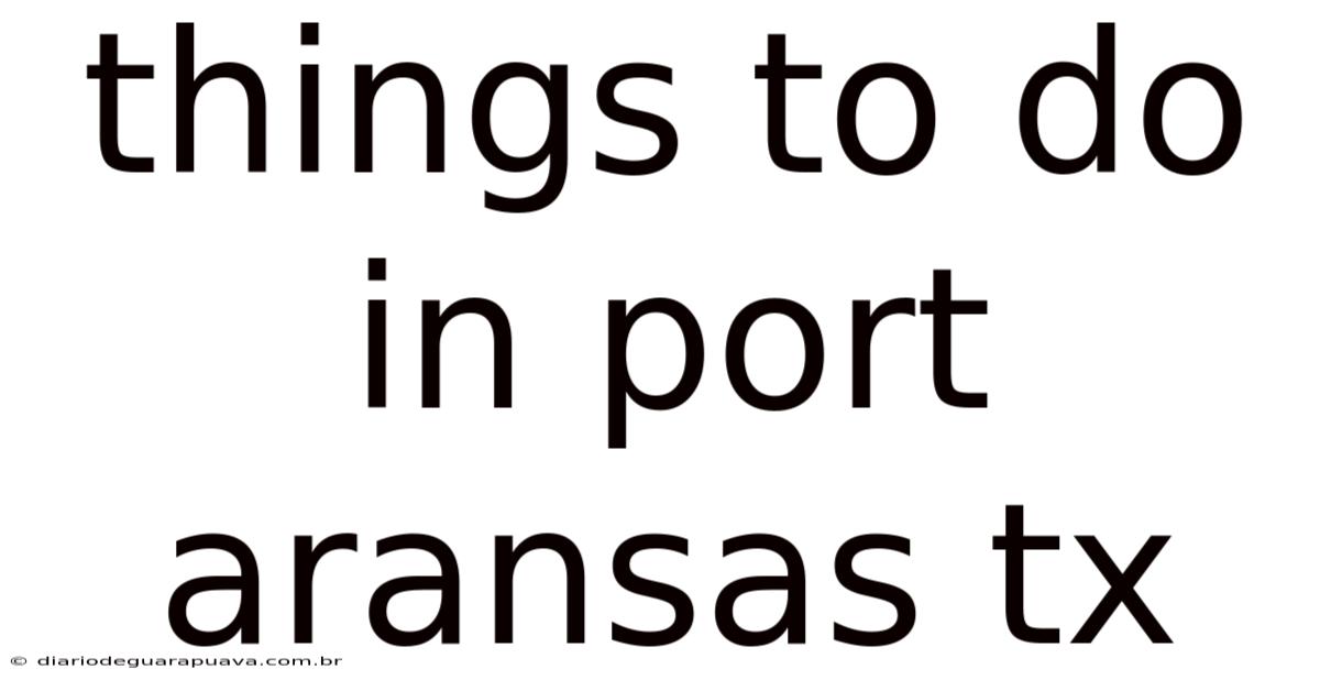 Things To Do In Port Aransas Tx