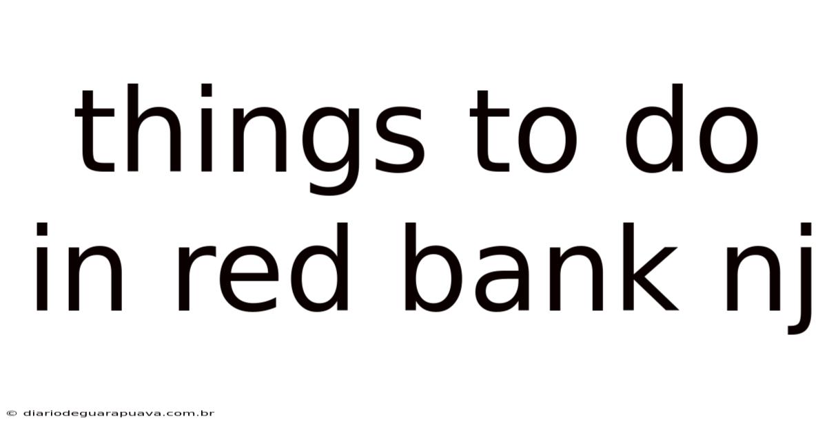 Things To Do In Red Bank Nj