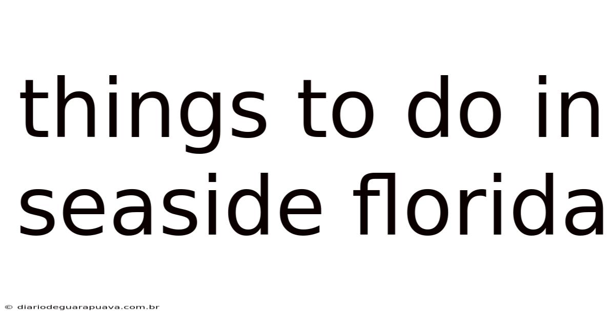 Things To Do In Seaside Florida
