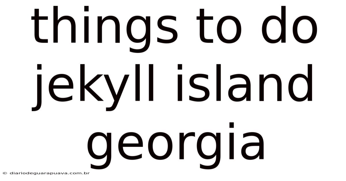 Things To Do Jekyll Island Georgia
