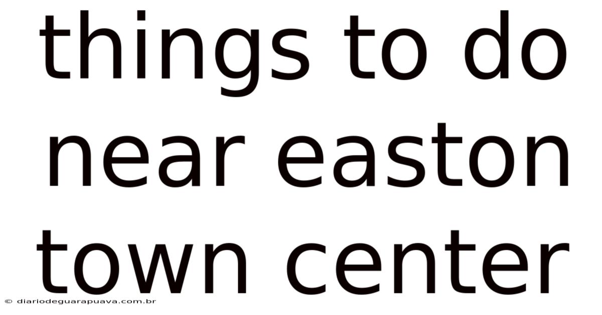 Things To Do Near Easton Town Center
