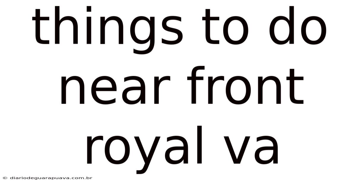 Things To Do Near Front Royal Va