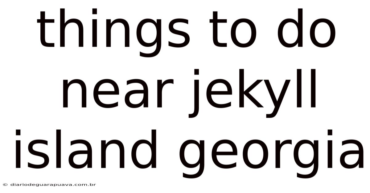 Things To Do Near Jekyll Island Georgia