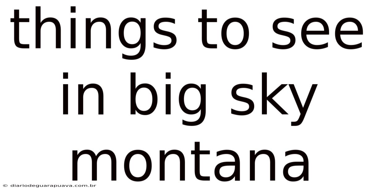 Things To See In Big Sky Montana