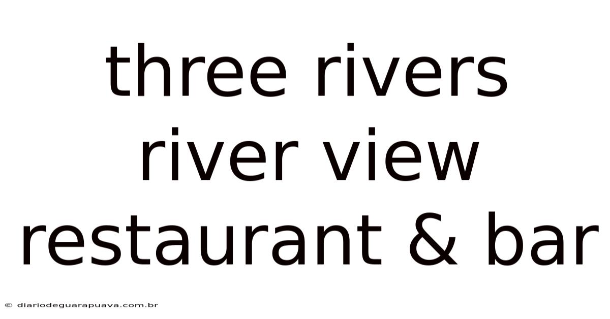Three Rivers River View Restaurant & Bar