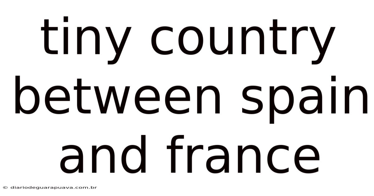 Tiny Country Between Spain And France
