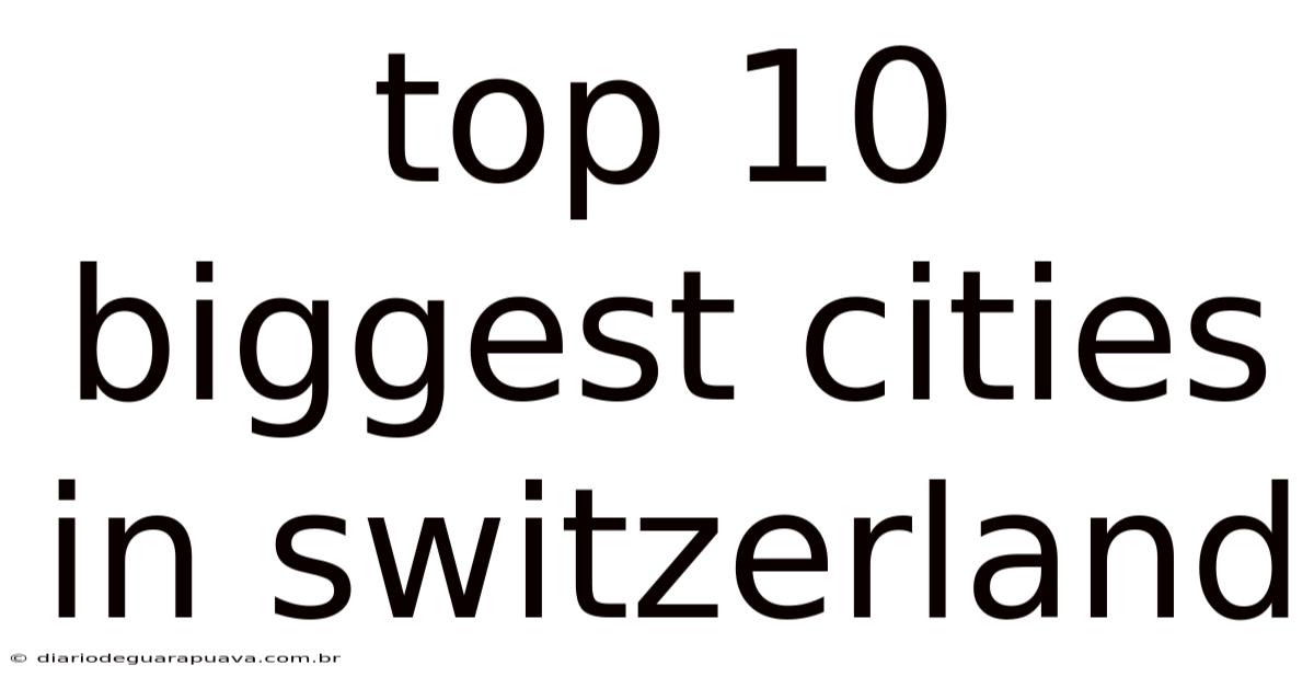 Top 10 Biggest Cities In Switzerland