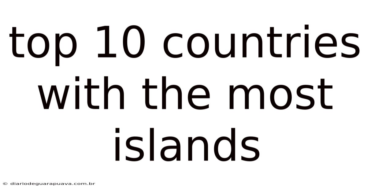 Top 10 Countries With The Most Islands