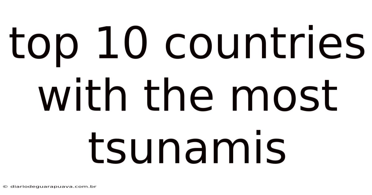 Top 10 Countries With The Most Tsunamis