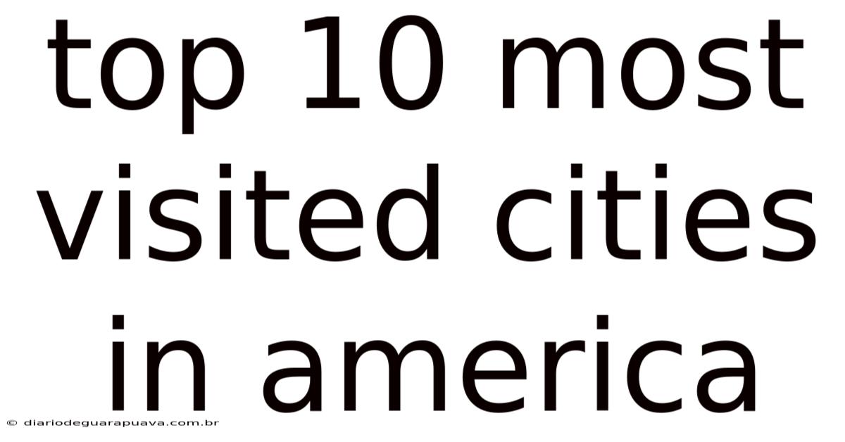 Top 10 Most Visited Cities In America