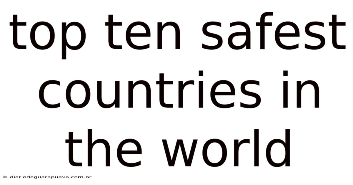 Top Ten Safest Countries In The World