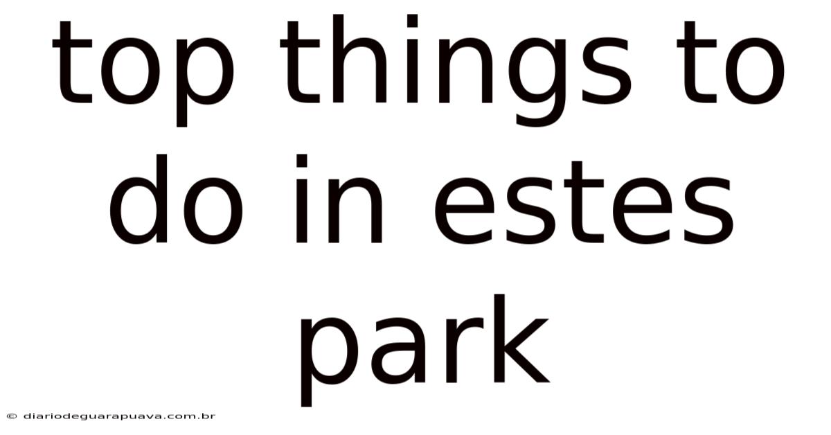 Top Things To Do In Estes Park