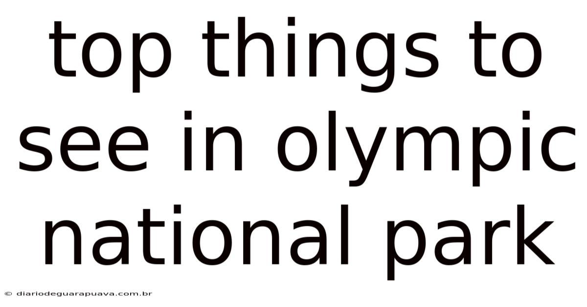 Top Things To See In Olympic National Park