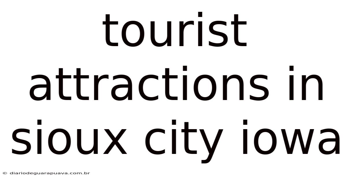 Tourist Attractions In Sioux City Iowa