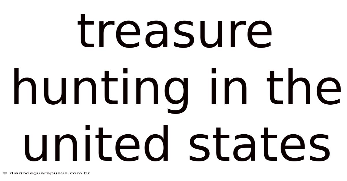 Treasure Hunting In The United States