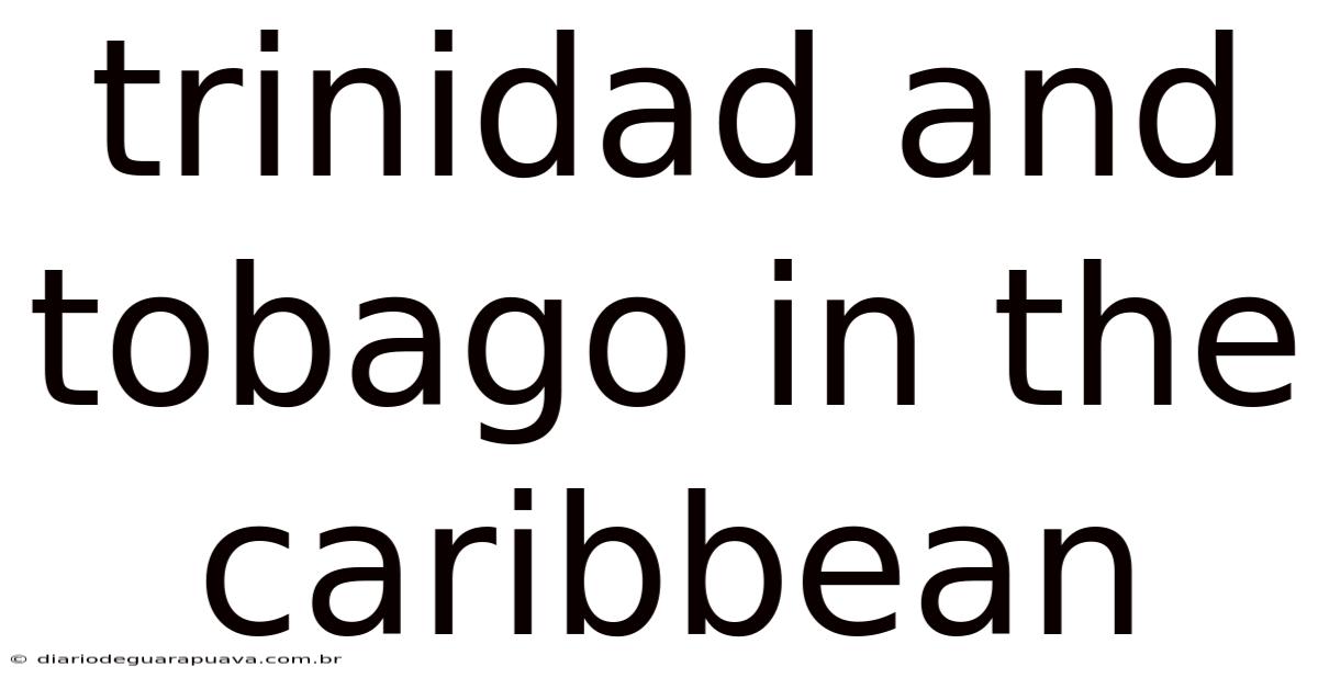 Trinidad And Tobago In The Caribbean