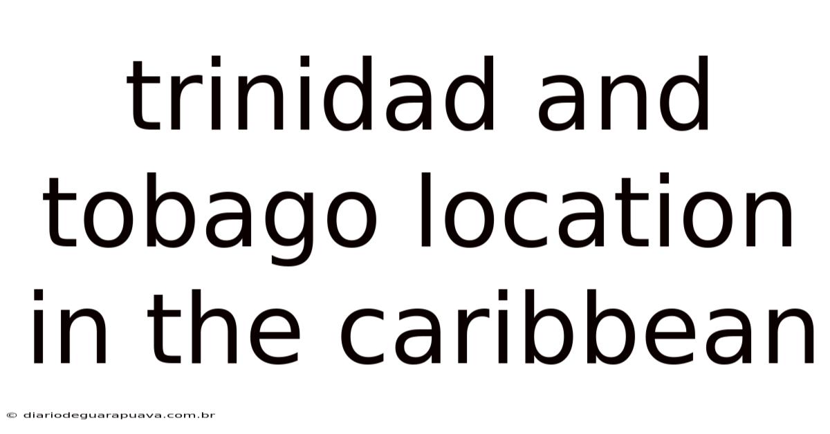 Trinidad And Tobago Location In The Caribbean