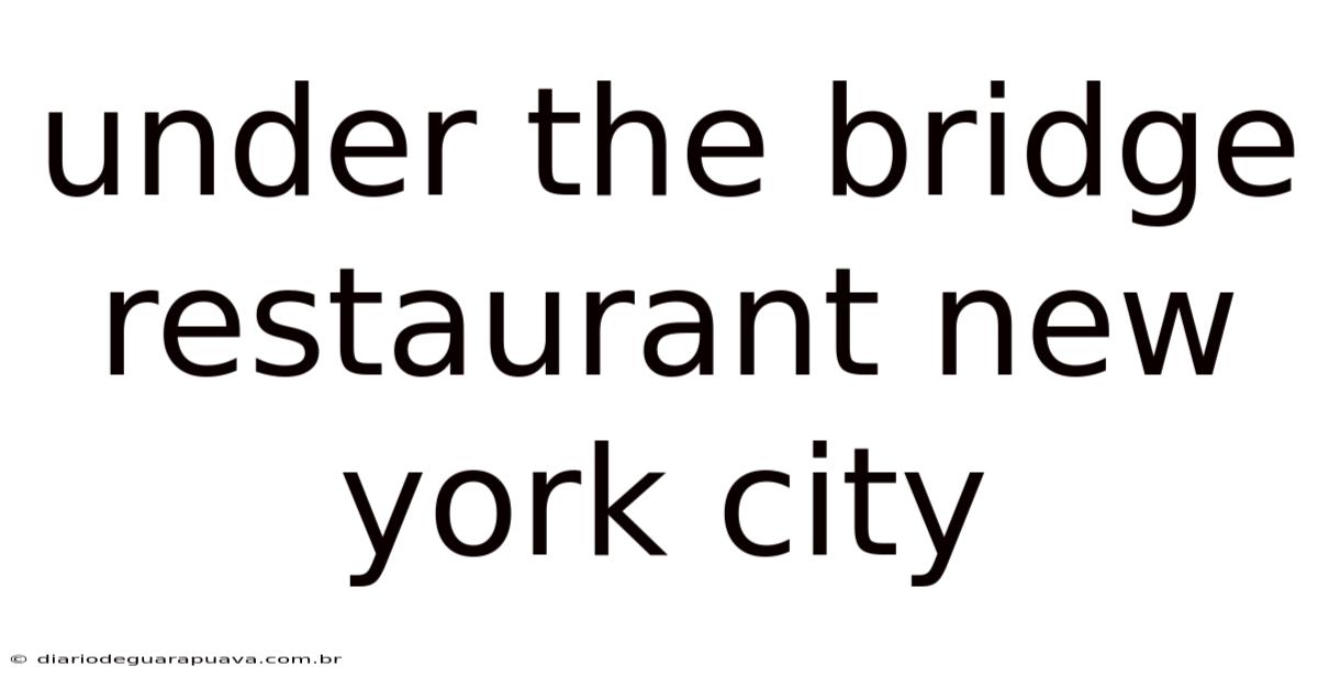 Under The Bridge Restaurant New York City