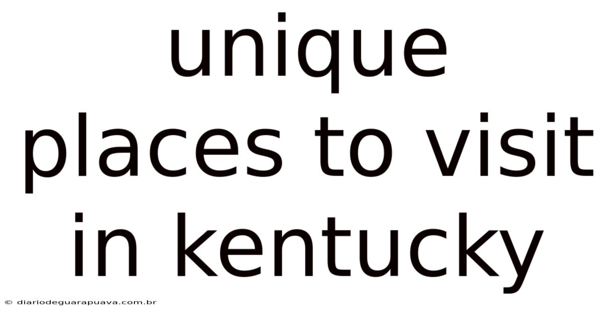 Unique Places To Visit In Kentucky