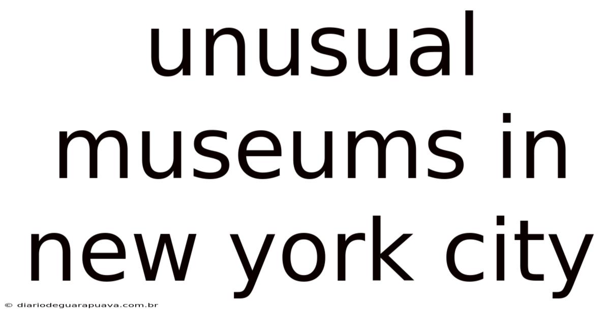 Unusual Museums In New York City