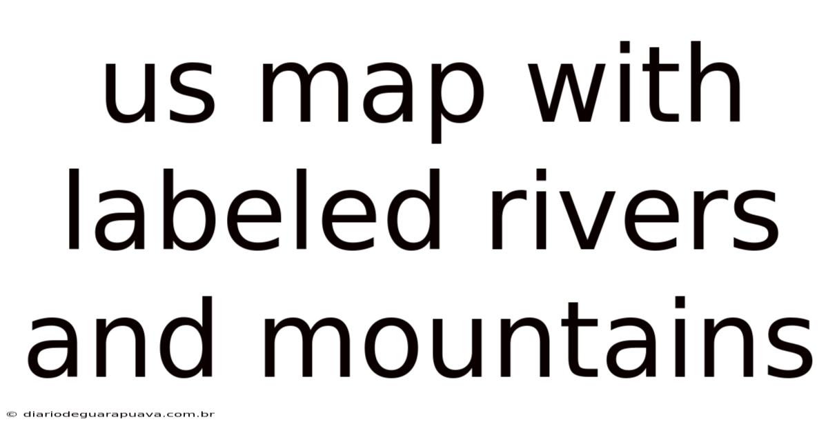 Us Map With Labeled Rivers And Mountains
