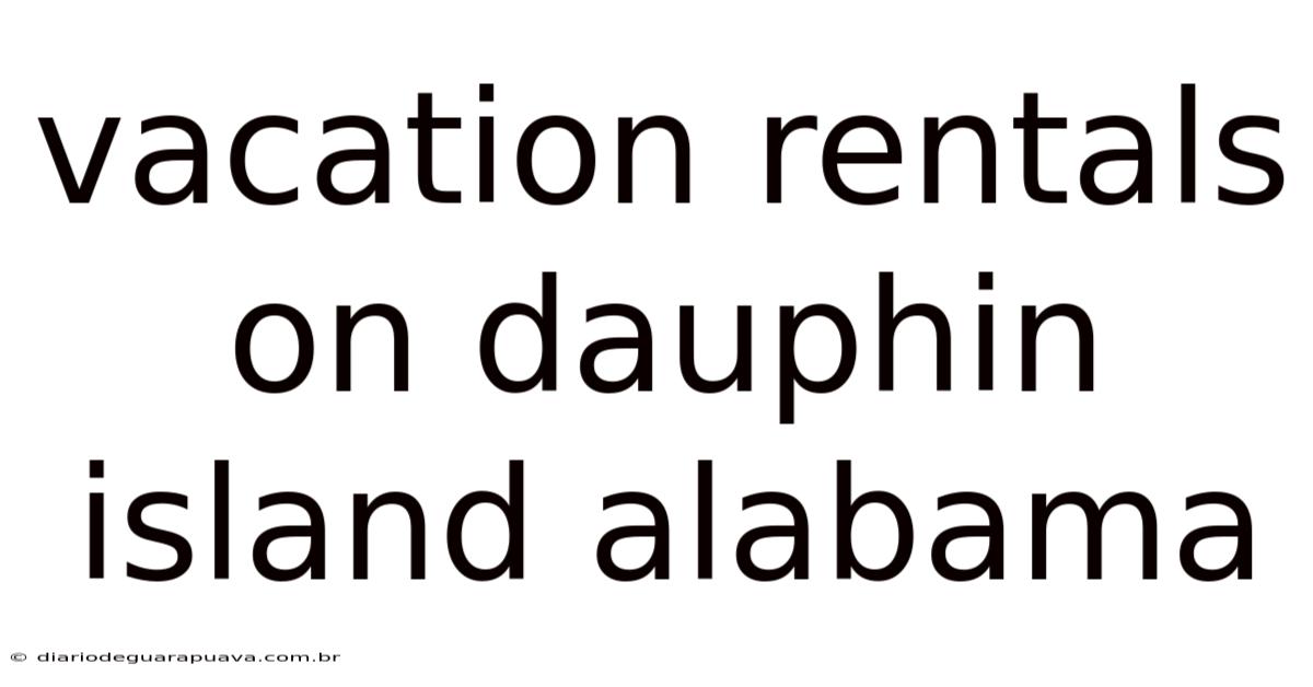 Vacation Rentals On Dauphin Island Alabama
