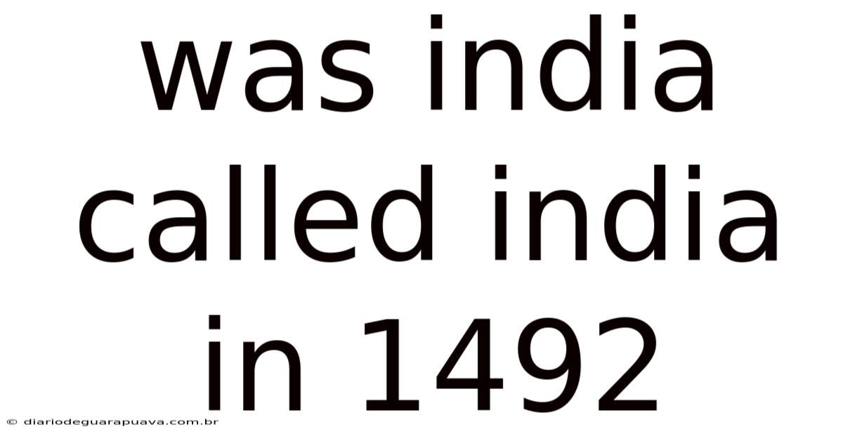 Was India Called India In 1492