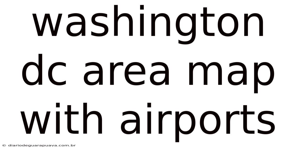 Washington Dc Area Map With Airports