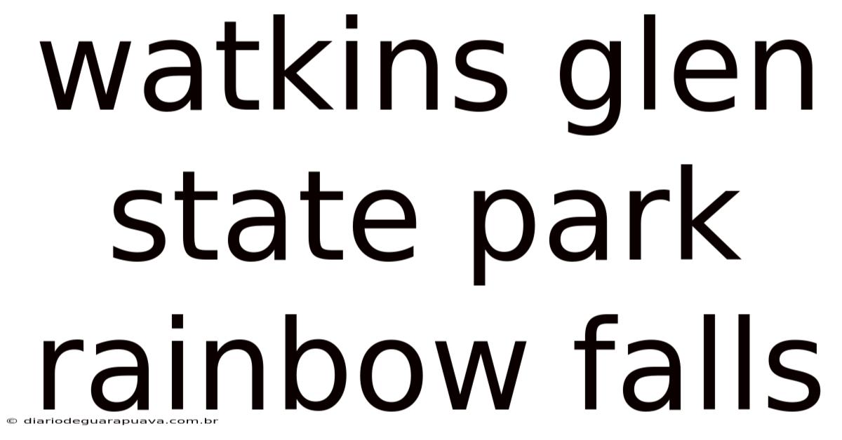 Watkins Glen State Park Rainbow Falls