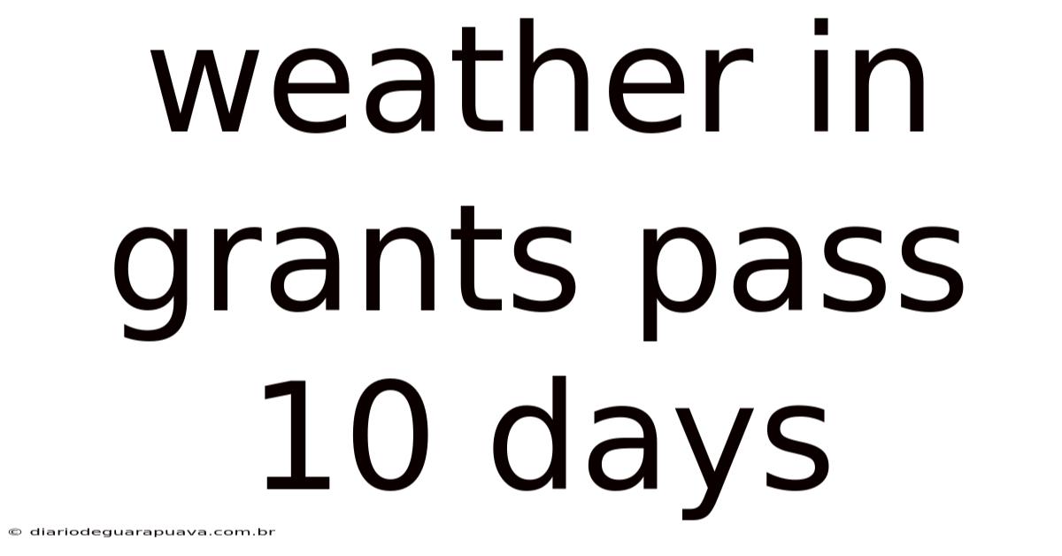Weather In Grants Pass 10 Days
